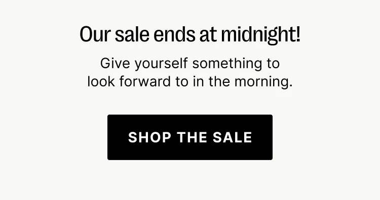 Our Sale ends at midnight! - Shop the sale