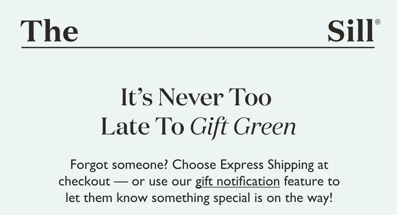 Forgot someone? Choose Express Shipping at checkout - or use our gift notification feature to let them know something special is on the way!