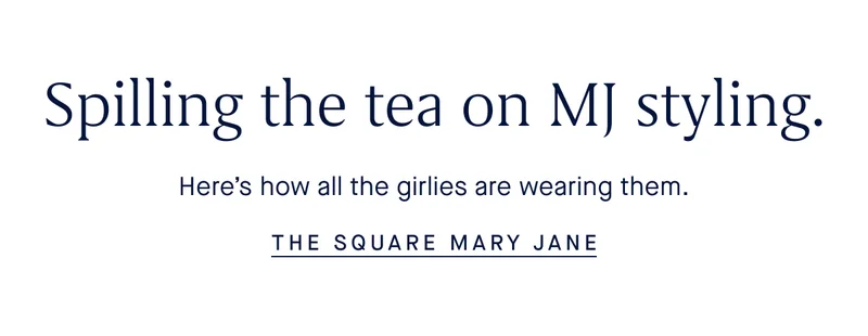 Spilling the tea on MJ styling. Here’s how all the girlies are wearing them. THE SQUARE MARY JANE