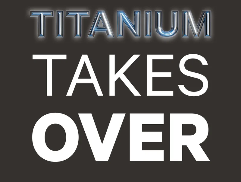 Titanium Takes Over