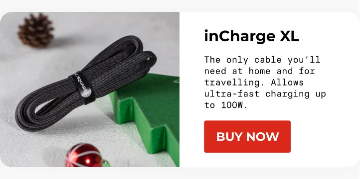 inCharge XL The only cable you’ll need at home and for travelling. Allows ultra-fast charging up to 100W. [Buy Now]