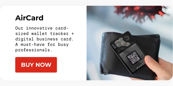 AirCard Our innovative card-sized wallet tracker + digital business card. A must-have for busy professionals. [Buy Now]