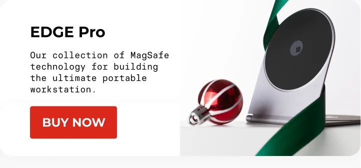 EDGE Pro Our collection of MagSafe technology for building the ultimate portable workstation. [Buy Now]
