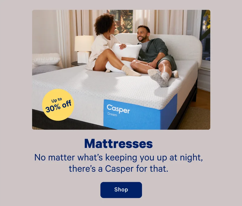 Mattresses; No matter what's keeping you up at night, there's a Casper for that.