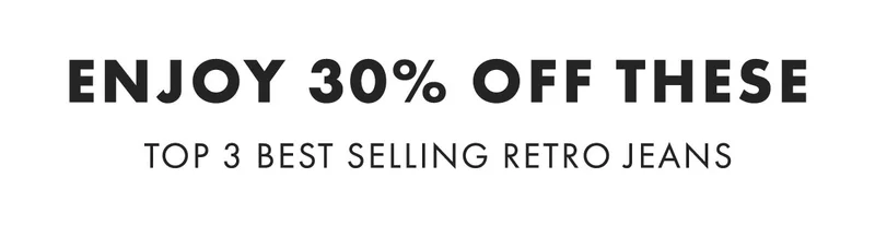 Enjoy 30% off these Top 3 best selling retro jeans