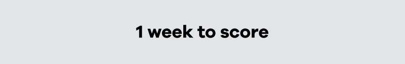 1 week to score