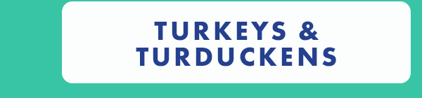 Turkeys & Turduckens Turkeys & Turduckens