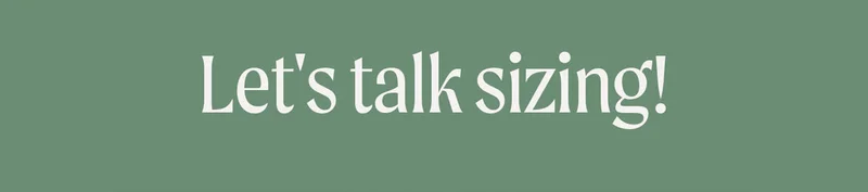 Let's talk sizing!