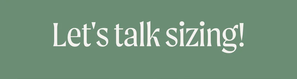 Let's talk sizing!