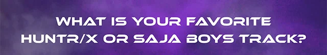 What Is Your Favorite Huntrix or Saja Boys Track?
