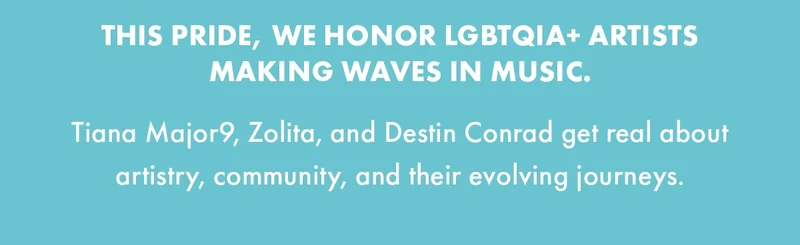 THIS PRIDE, WE HONOR LGBTQIA+ ARTISTS MAKING WAVES IN MUSIC