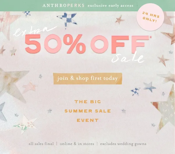 Anthroperks exclusive early access. Extra 50% off sale. Join and shop first today.