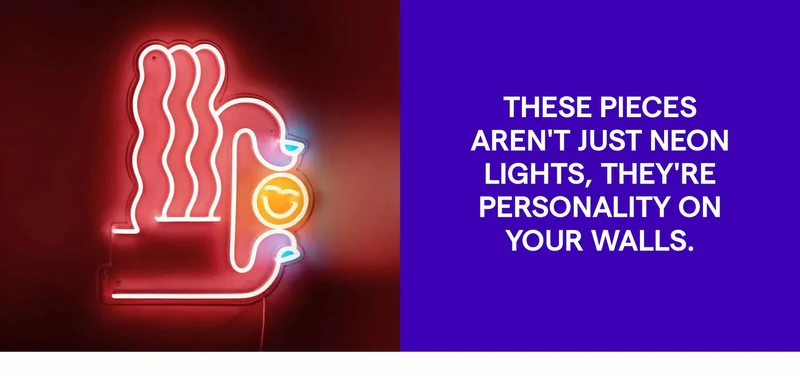 These pieces aren't just neon lights, they're personality on your walls.