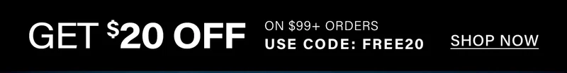 Black promotional banner with white text: "GET $20 OFF on $99+ orders. Use code FREE20. Shop now."