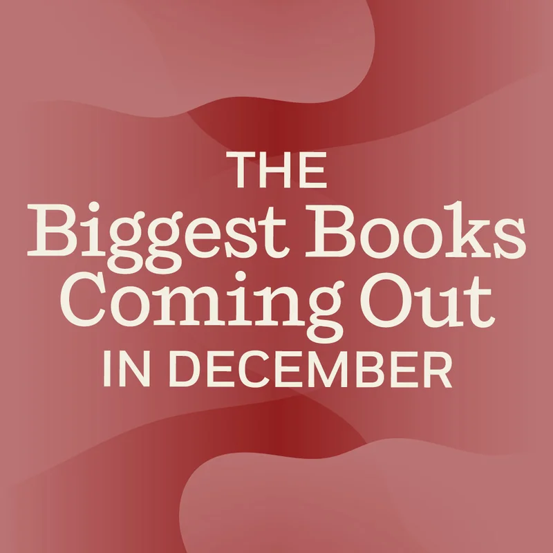The Biggest Books Coming Out in December