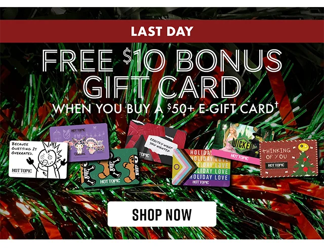 Last Day! Free $10 Bonus Gift Card When You Buy A $50 And Up E-Gift Card. Shop Now