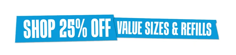 Shop 25% Off Value Sizes & Refills