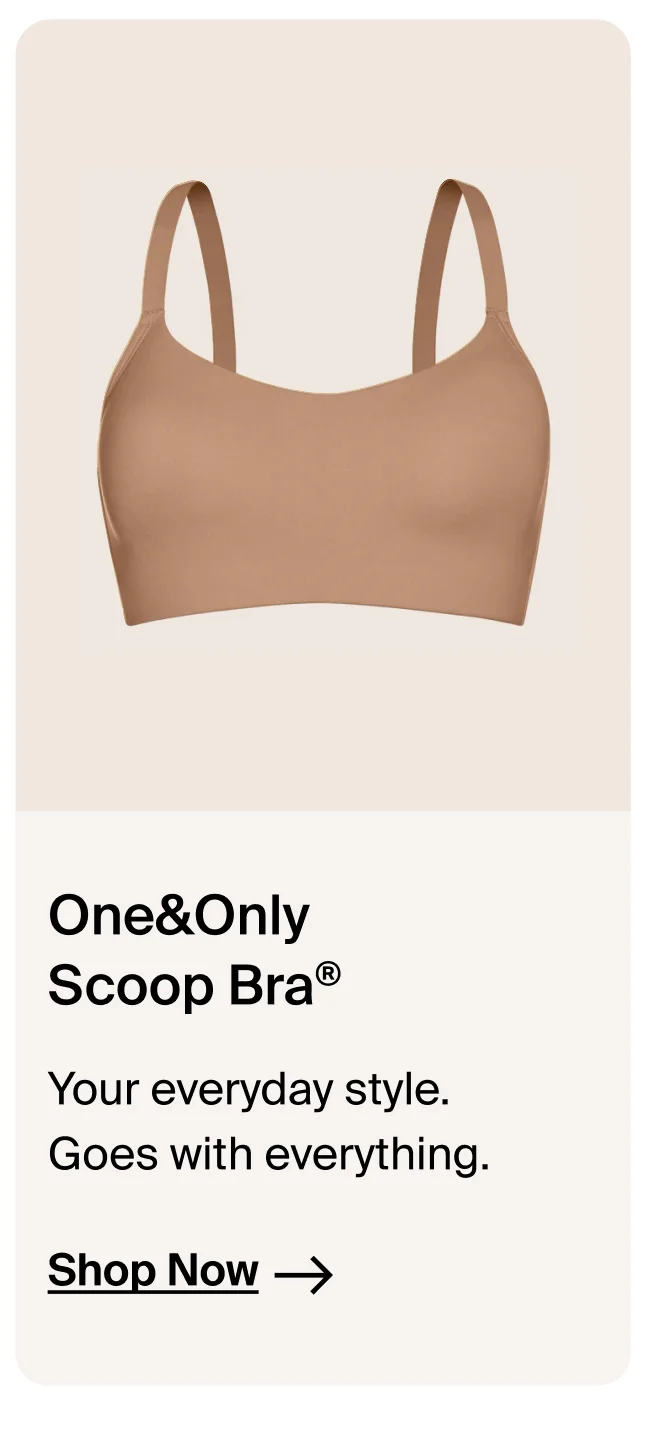 One&Only Scoop Bra. Your everyday style. Goes with everything→