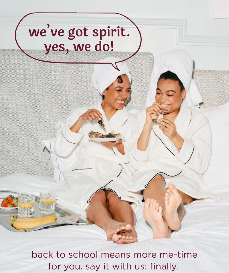 we’ve got spirit. yes, we do! back to school means more me-time for you. say it with us: finally.
