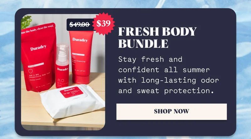 Fresh Body Bundle Stay fresh and confident all summer with long-lasting odor and sweat protection. SHOP NOW