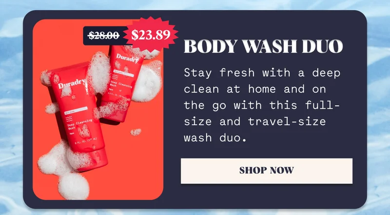 Body Wash Duo Stay fresh with a deep clean at home and on the go with this full-size and travel-size wash duo. SHOP NOW