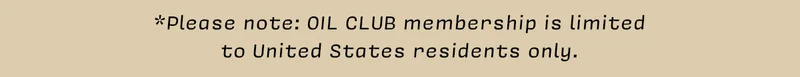 *Please note: OIL CLUB membership is limited to United States residents only.