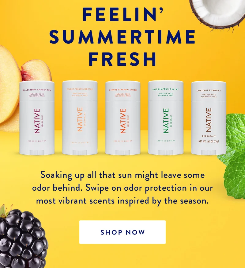 FEELIN' SUMMERTIME FRESH | Soaking up all that sun might leave some odor behind. Swipe on odor protection in our most vibrant scents inspired by the season. | SHOP NOW