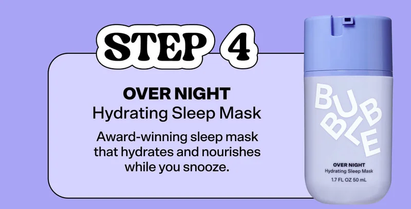 STEP 4 (1-2x Weekly): Over Night Hydrating Sleep Mask Award-winning sleep mask that hydrates and nourishes while you snooze.