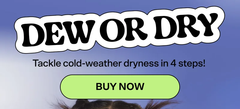 Dew or Dry  Tackle cold-weather dryness in 4 steps! BUY NOW