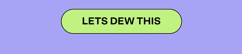 LETS DEW THIS