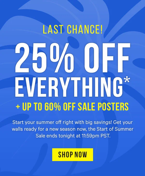 Final Day - 25% off Everything* + up to 60% Off Sale Posters