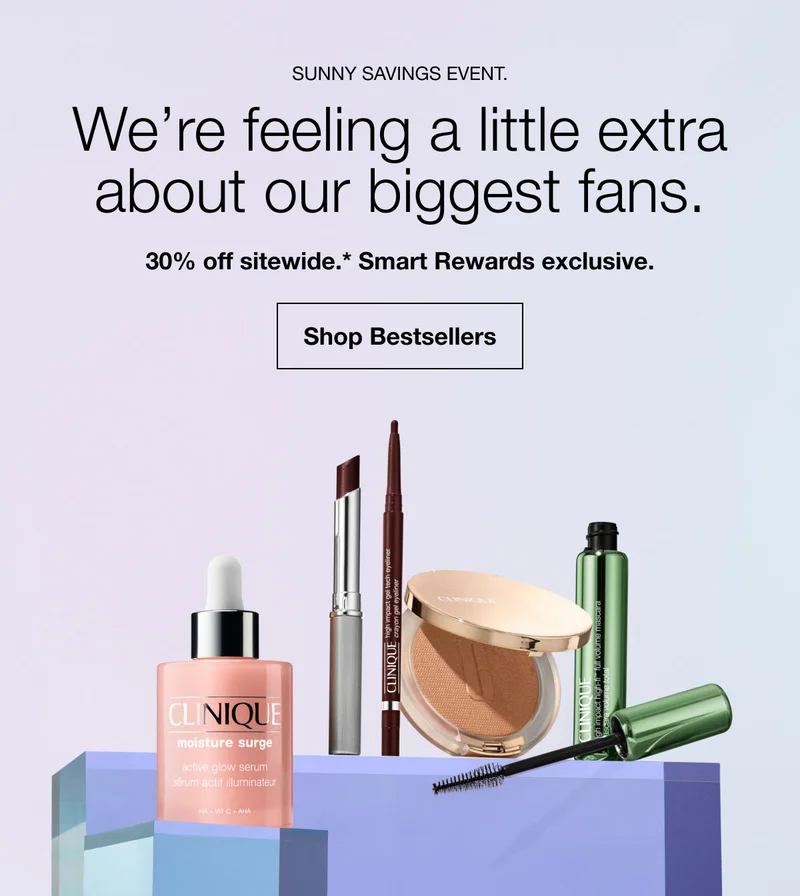Sunny Savings Event. | We’re feeling a little extra about our biggest fans. | 30% off sitewide.* Smart Rewards exclusive. | Shop Bestsellers