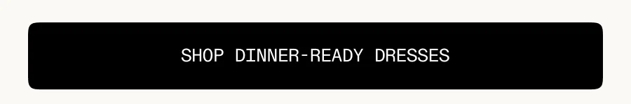 Shop Dinner-Ready Dresses