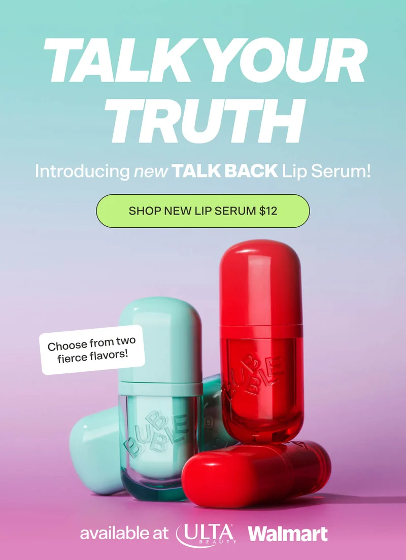 Talk Your Truth Introducing new TALK BACK Lip Serum!  Sticker: Choose from two fierce flavors!  SHOP NEW LIP SERUM $12 available at ULTA and Walmart