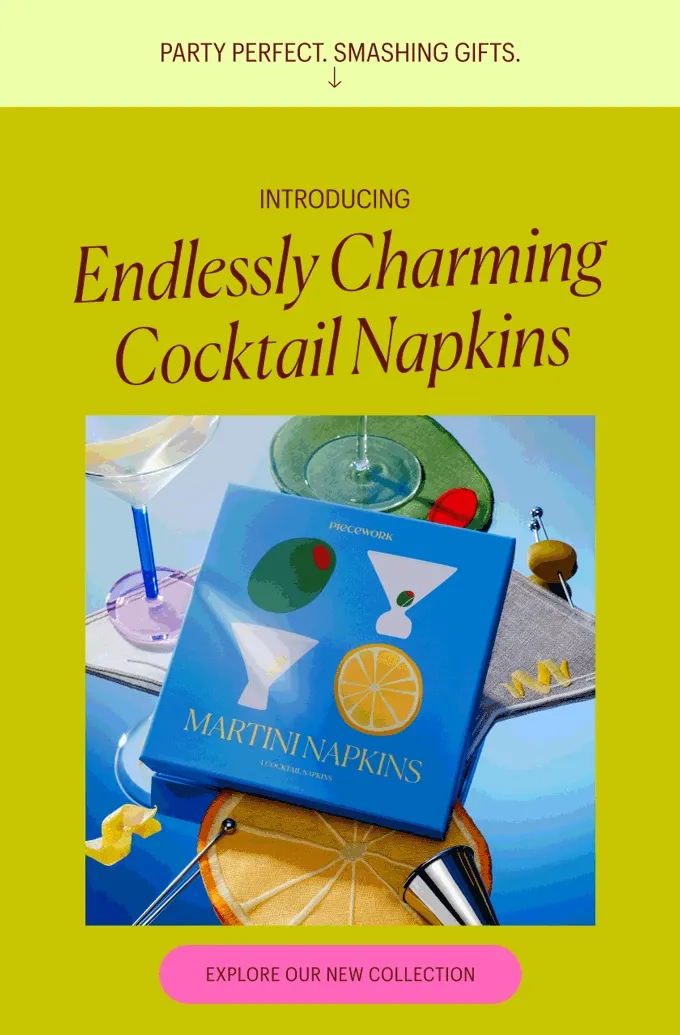 Party Perfect. Smashing Gifts. Introducing: Endlessly Charming Cocktail Napkins