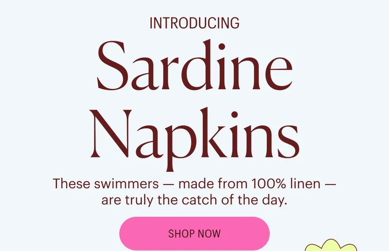 Introducing: Sardine Napkins - These swimmers - made from 100% linen - are truly the catch of the day. Shop Now
