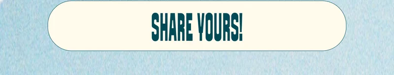 Share Yours!