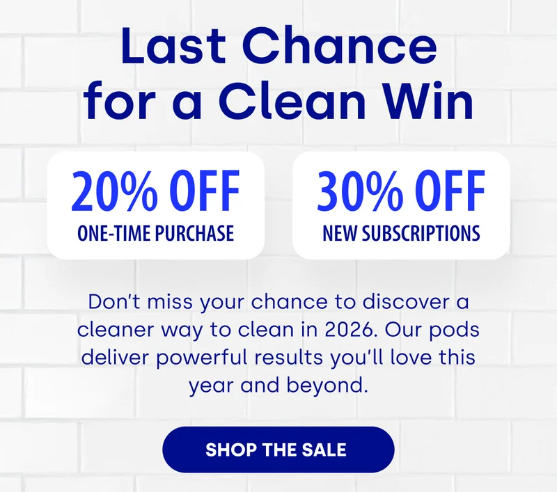 Last Chance for a Clean Win 20% Off One-Time Purchase 30% OFF NEW SUBSCRIPTIONS Don’t miss your chance to discover a cleaner way to clean in 2026. Our pods deliver powerful results you’ll love this year and beyond. [SHOP THE SALE]