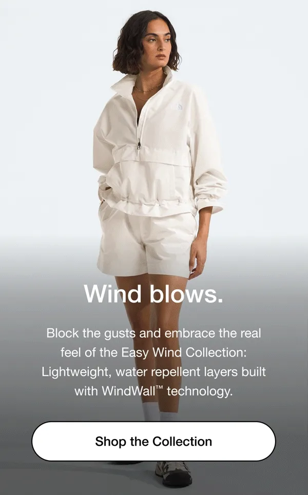 Wind Blows. Block the gusts and embrace the real feel of the Easy Wind Collection - Lightweight, water repellent layers built with WindWall technology. Shop the Collection