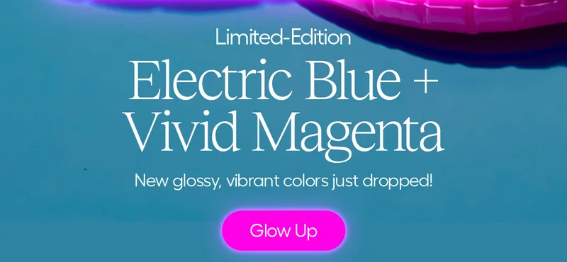 Limited Edition: Electric Blue + Vivid Magenta. New glossy, vibrant colors just dropped! - Glow Up