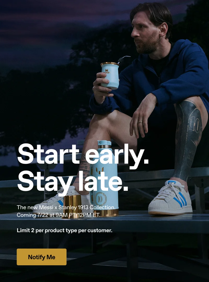 Start early. Stay late. The new Messi x Stanley 1913 Collection. Coming 7/22 at 9am PT/12PM ET.