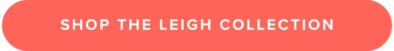 Shop the Leigh Collection.