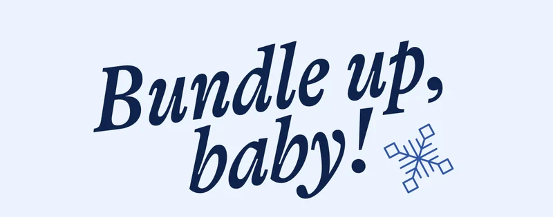 Bundle up, baby!
