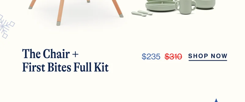 The Chair w/ First Bites Full Kit. from $235 to $310 Shop Now