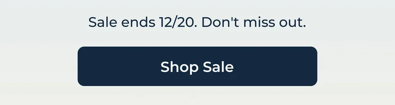 Sale ends 12/20. Don't miss out. | SHOP SALE