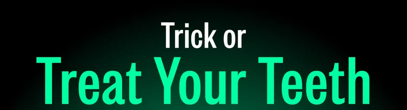 Trick or Treat Your Teeth