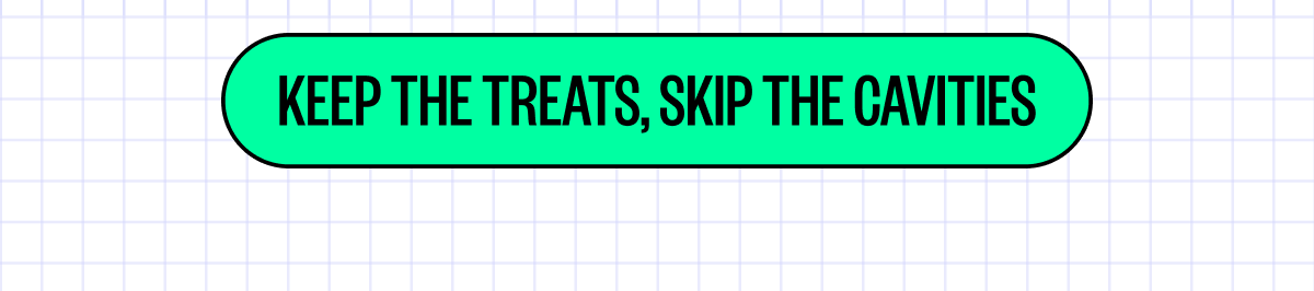 Keep The Treats, Skin The Cavities