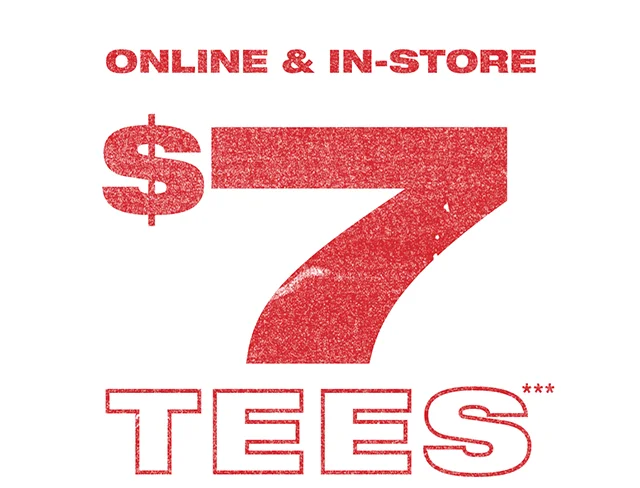 Online and In-Store. $7 Tees. Shop Now or Find a Store