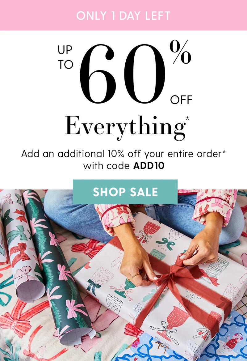 ONLY 1 DAY LEFT | Up to 60% Off Everything* | Add an additional 10% off your entire order* with code discount code | Shop Sale | *Exclusions apply