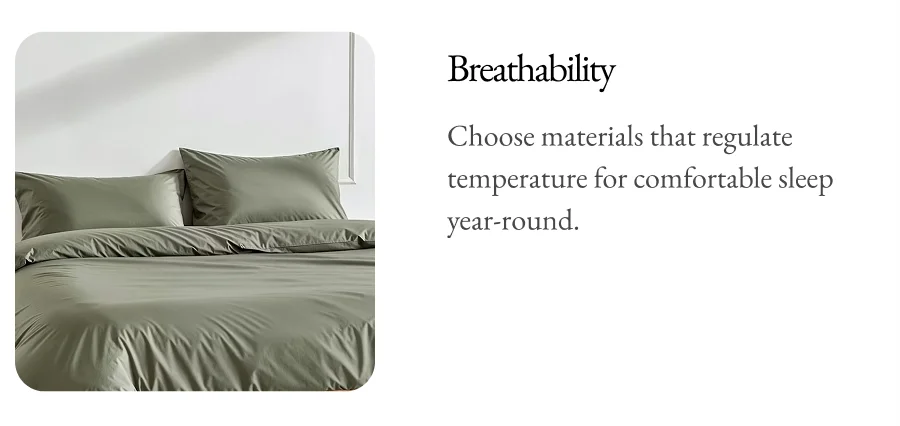 Breathability Choose materials that regulate temperature for comfortable sleep year-round.